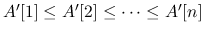$A'[1] \le A'[2] \le \cdots \le A'[n]$