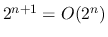 $2^{n+1} = O(2^{n})$