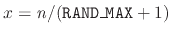 $\displaystyle x = \mathit{n} / (\mathtt{RAND\_MAX} + 1)
$