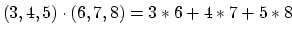 $ (3,4,5) \cdot (6,7,8) = 3*6 + 4*7 + 5*8$