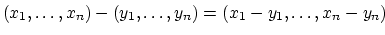 $\displaystyle (x_1, \ldots, x_n) - (y_1, \ldots, y_n) =
(x_1 - y_1, \ldots, x_n - y_n)
$