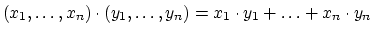 $\displaystyle (x_1, \ldots, x_n) \cdot (y_1, \ldots, y_n) =
x_1 \cdot y_1 + \ldots + x_n \cdot y_n
$