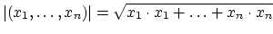 $\displaystyle \vert (x_1, \ldots, x_n) \vert =
\sqrt{x_1 \cdot x_1 + \ldots + x_n \cdot x_n}
$