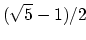 $ (\sqrt{5}-1)/2$