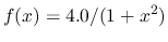 $\displaystyle f(x) = 4.0 / (1 + x^{2})
$