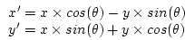 \begin{displaymath}
\begin{array}{l}
x^{\prime} = x \times cos(\theta) - y \time...
...rime} = x \times sin(\theta) + y \times cos(\theta)
\end{array}\end{displaymath}