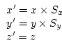 \begin{displaymath}
\begin{array}{l}
x^{\prime} = x \times S_x \\
y^{\prime} = y \times S_y \\
z^{\prime} = z
\end{array}\end{displaymath}