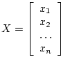 $X = \left[ \begin{array}{l} x_1 \\ x_2 \\ \ldots \\ x_n \end{array} \right]$