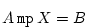 \begin{displaymath}
A \ \texttt{mp} \ X = B
\end{displaymath}