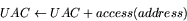 \begin{displaymath}
UAC \leftarrow UAC + access(address) \end{displaymath}