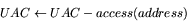 \begin{displaymath}
UAC \leftarrow UAC - access(address) \end{displaymath}