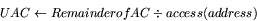\begin{displaymath}
UAC \leftarrow Remainder of AC \div access(address) \end{displaymath}