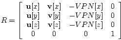 \begin{displaymath}
R = \left[
\begin{array}{cccc}
\mathbf{u}[x] & \mathbf{v}[x]...
...athbf{v}[z] & -VPN[z] & 0 \\
0 & 0 & 0 & 1
\end{array}\right]
\end{displaymath}