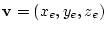 $\mathbf{v} = (x_e, y_e, z_e)$