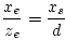 \begin{displaymath}
\frac{x_e}{z_e} = \frac{x_s}{d}
\end{displaymath}