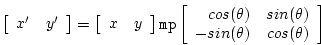 \begin{displaymath}
\left[ \begin{array}{ll} x^{\prime} & y^{\prime} \end{array}...
...in(\theta) \\
- sin(\theta) & cos(\theta) \end{array} \right]
\end{displaymath}