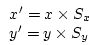 \begin{displaymath}
\begin{array}{l}
x^{\prime} = x \times S_x \\
y^{\prime} = y \times S_y
\end{array}\end{displaymath}