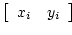 $ \left[ \begin{array}{ll} x_i & y_i \end{array} \right] $