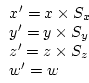 \begin{displaymath}
\begin{array}{l}
x^{\prime} = x \times S_x \\
y^{\prime} = ...
..._y \\
z^{\prime} = z \times S_z \\
w^{\prime} = w
\end{array}\end{displaymath}