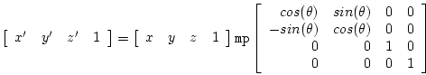 \begin{displaymath}
\left[ \begin{array}{llll} x^{\prime} & y^{\prime} & z^{\pri...
... & 0 & 0\\
0 & 0 & 1 & 0\\
0 & 0 & 0 & 1 \end{array} \right]
\end{displaymath}