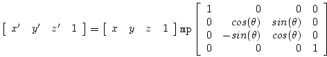 \begin{displaymath}
\left[ \begin{array}{llll} x^{\prime} & y^{\prime} & z^{\pri...
...\theta) & cos(\theta) & 0\\
0 & 0 & 0 & 1 \end{array} \right]
\end{displaymath}