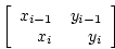 \begin{displaymath}
\left[ \begin{array}{rr}x_{i-1} & y_{i-1} \\
x_i & y_i \end{array}\right]
\end{displaymath}
