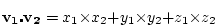 \begin{displaymath}
\mathbf{v_1} \centerdot \mathbf{v_2} = x_1 \times x_2 + y_1 \times y_2 + z_1 \times z_2
\end{displaymath}