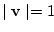 $\mid \mathbf{v}\mid = 1$