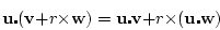 \begin{displaymath}
\mathbf{u} \centerdot (\mathbf{v} + r \times \mathbf{w}) = \...
...erdot \mathbf{v}
+ r \times (\mathbf{u} \centerdot \mathbf{w})
\end{displaymath}