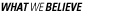 what we believe