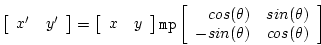 \begin{displaymath}
\left[ \begin{array}{ll} x^{\prime} & y^{\prime} \end{array}...
...in(\theta) \\
- sin(\theta) & cos(\theta) \end{array} \right]
\end{displaymath}