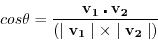\begin{displaymath}
cos \theta = \frac{\mathbf{v_1} \centerdot \mathbf{v_2}}{(\mid \mathbf{v_1}\mid \times \mid \mathbf{v_2}\mid)}
\end{displaymath}