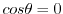 $cos \theta = 0$