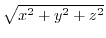 $\sqrt{x^2 + y^2 + z^2}$
