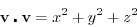 \begin{displaymath}
\mathbf{v} \centerdot \mathbf{v} = x^2 + y^2 + z^2
\end{displaymath}