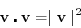 \begin{displaymath}
\mathbf{v} \centerdot \mathbf{v} = \mid \mathbf{v}\mid^2
\end{displaymath}