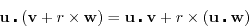\begin{displaymath}
\mathbf{u} \centerdot (\mathbf{v} + r \times \mathbf{w}) = \...
...erdot \mathbf{v}
+ r \times (\mathbf{u} \centerdot \mathbf{w})
\end{displaymath}