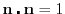 $\mathbf{n} \centerdot \mathbf{n} = 1$