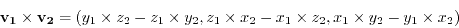 \begin{displaymath}
\mathbf{v_1} \times \mathbf{v_2} = (y_1 \times z_2 - z_1 \ti...
... \times x_2 - x_1 \times z_2, x_1 \times y_2 - y_1 \times x_2)
\end{displaymath}