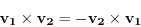\begin{displaymath}
\mathbf{v_1} \times \mathbf{v_2} = - \mathbf{v_2} \times \mathbf{v_1}
\end{displaymath}