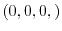 $(0, 0, 0,)$